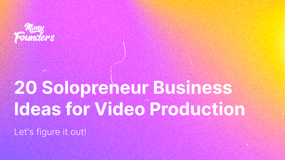 20 Solopreneur Business Ideas for Video Production