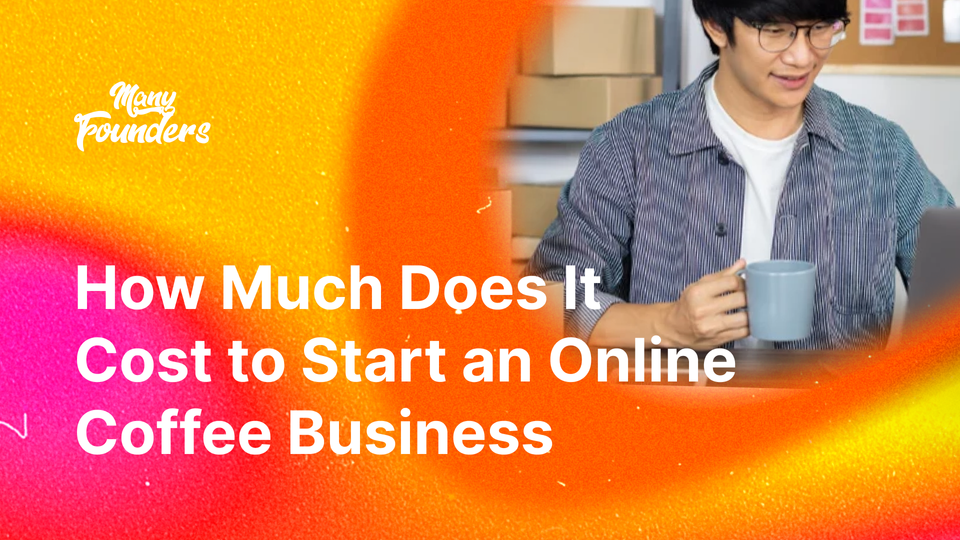 How Much Does It Cost to Start an Online Coffee Business – Guide 2024