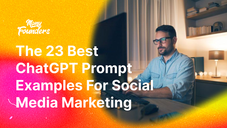 The 23 Best ChatGPT Prompt Examples For Social Media Marketing