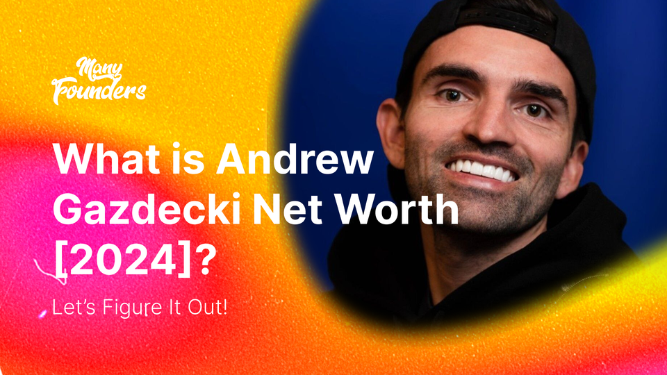 What is Andrew Gazdecki Net Worth [2024]? Micro Acquire But Macro Entrepreneur