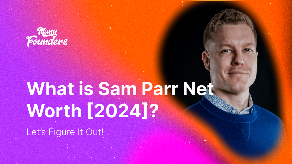 What is Sam Parr Net Worth [2024]? The Ultimate Hustler